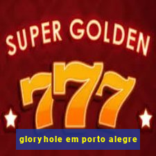 gloryhole em porto alegre